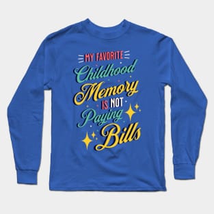 My Favorite Childhood Memory Is Not Paying Bills Long Sleeve T-Shirt